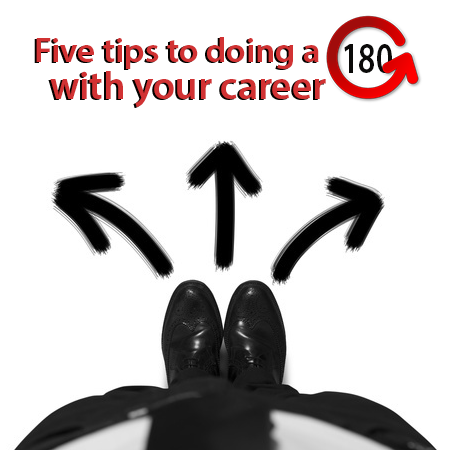 Five tips to doing a 180 with your career
