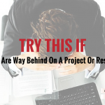 Behind On A Project Or Results