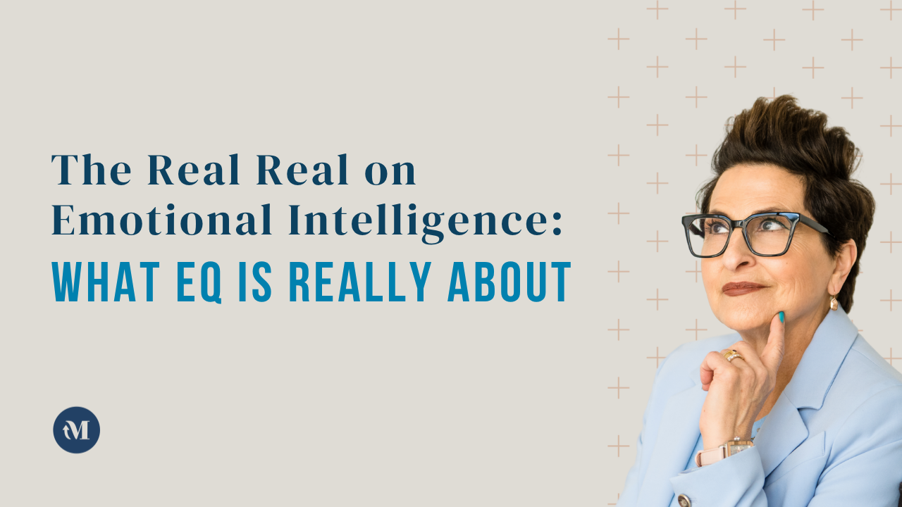 The Real Real on Emotional Intelligence: What EQ Is Really About