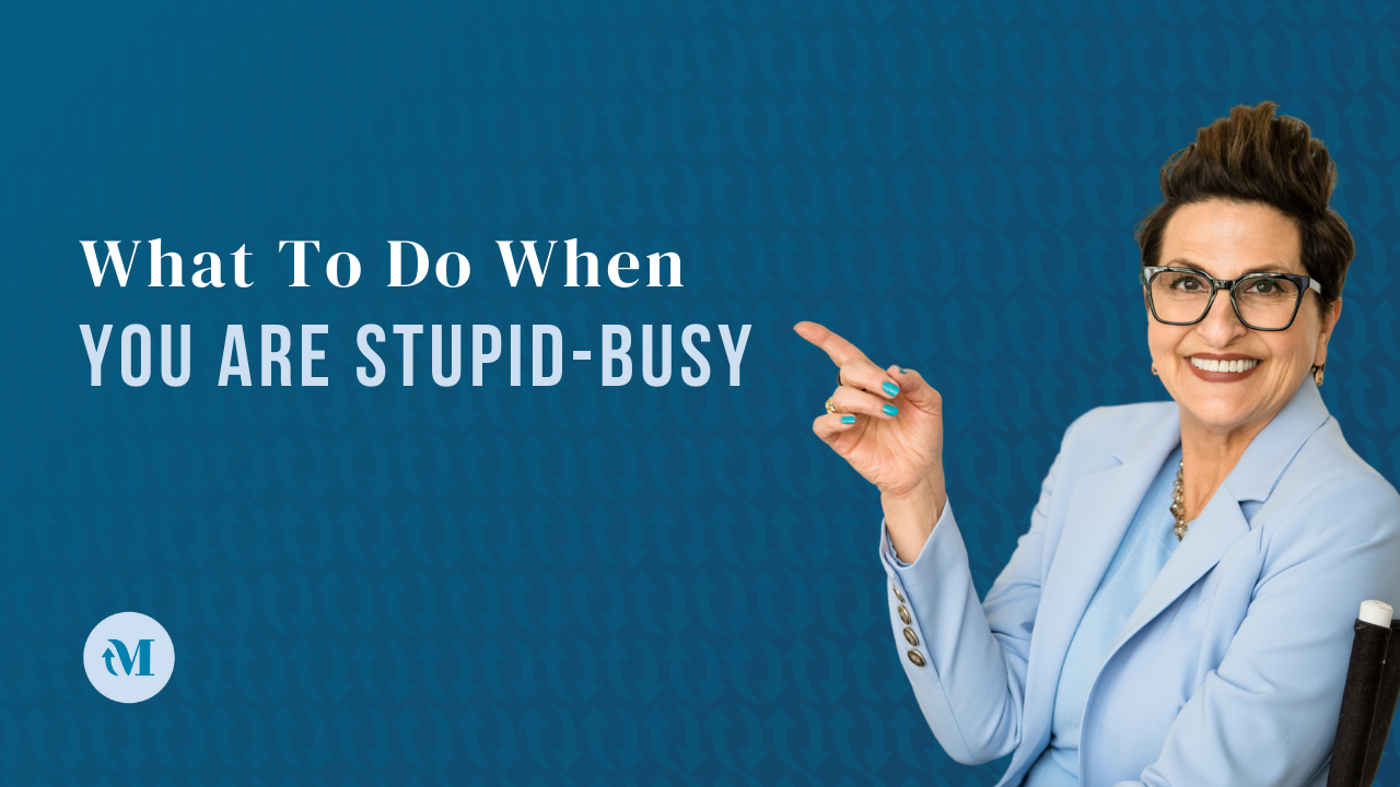 What To Do When You are Stupid Busy
